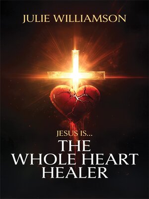 cover image of Jesus Is... the Whole Heart Healer